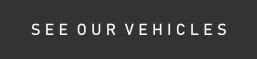 S E E  O U R  V E H I C L E S