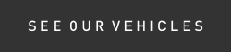 S E E  O U R  V E H I C L E S